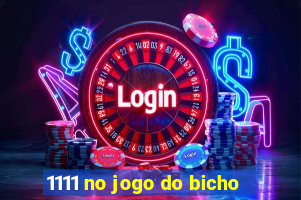 1111 no jogo do bicho